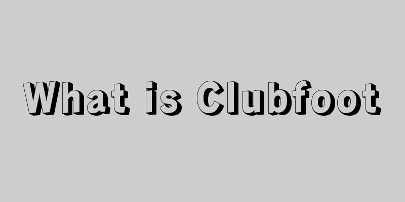 What is Clubfoot