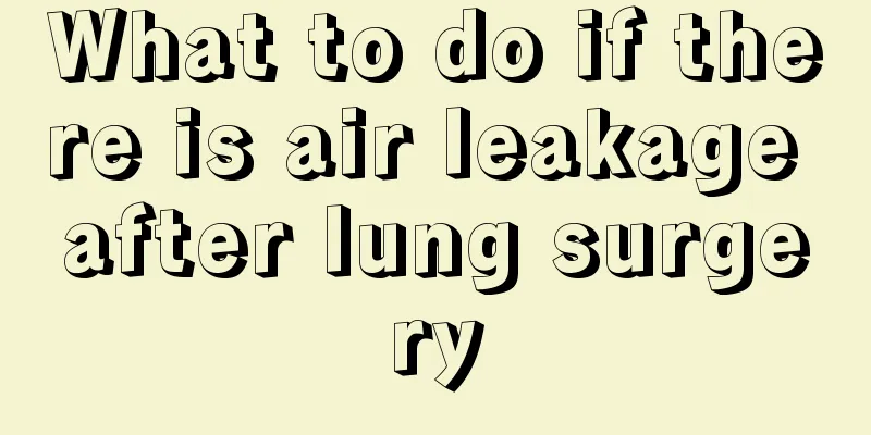 What to do if there is air leakage after lung surgery