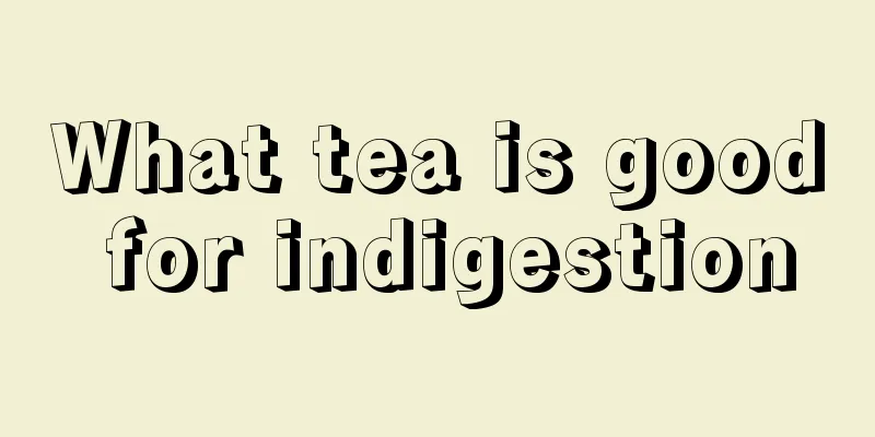 What tea is good for indigestion