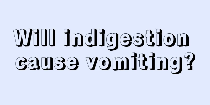 Will indigestion cause vomiting?