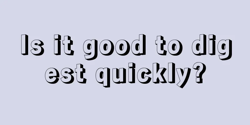 Is it good to digest quickly?