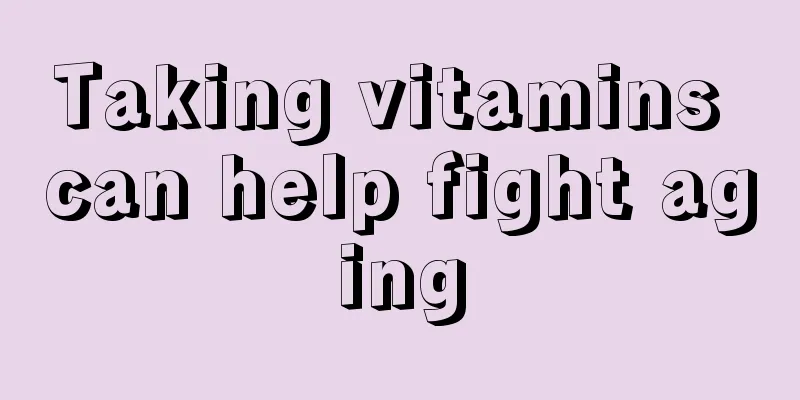 Taking vitamins can help fight aging