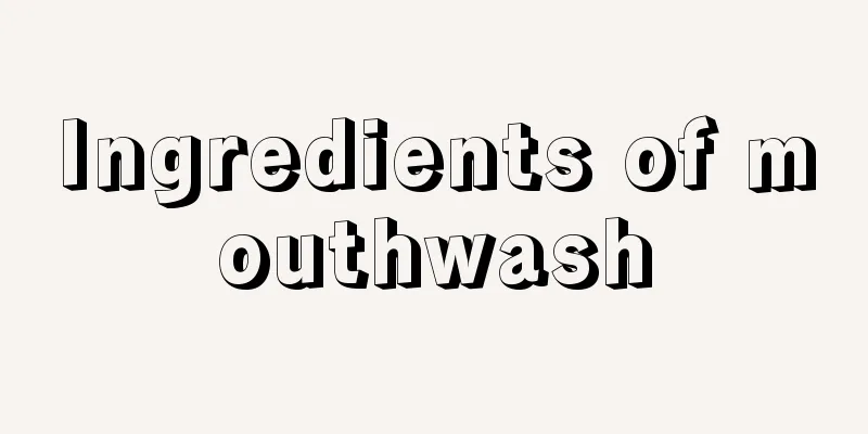 Ingredients of mouthwash