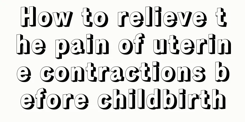 How to relieve the pain of uterine contractions before childbirth