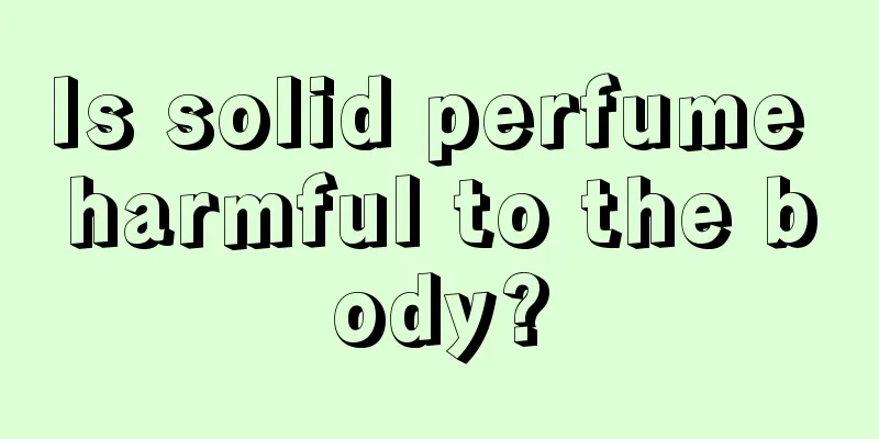 Is solid perfume harmful to the body?
