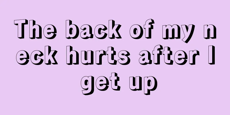 The back of my neck hurts after I get up