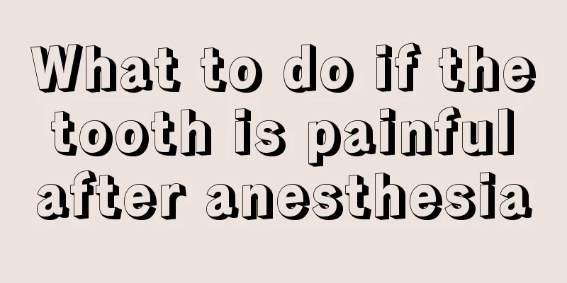 What to do if the tooth is painful after anesthesia