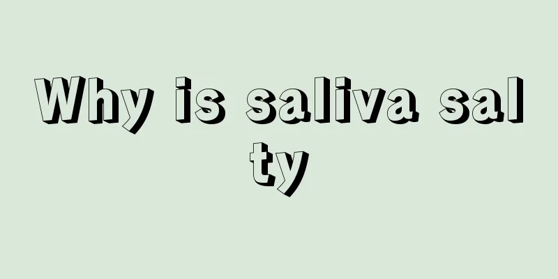 Why is saliva salty