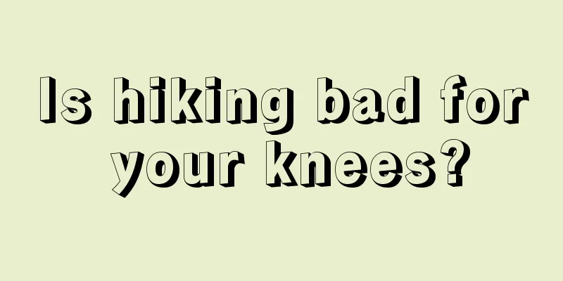 Is hiking bad for your knees?