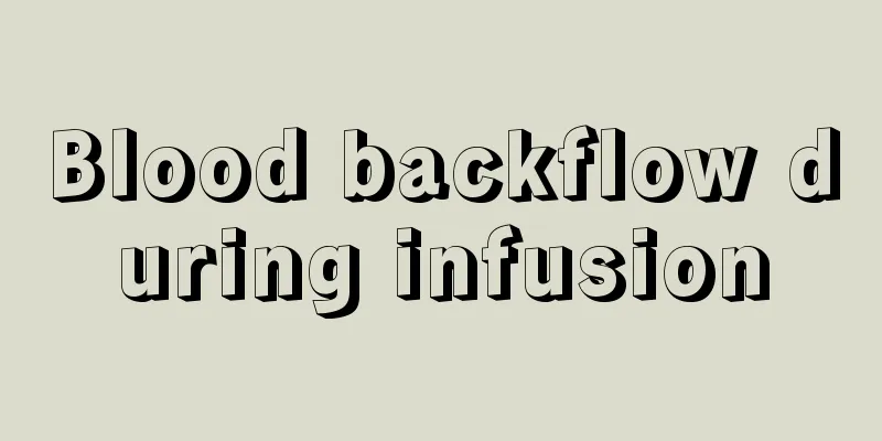 Blood backflow during infusion