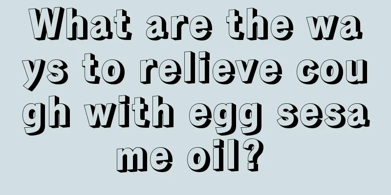 What are the ways to relieve cough with egg sesame oil? 
