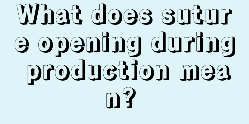 What does suture opening during production mean? 