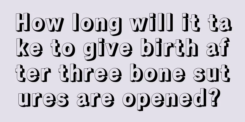 How long will it take to give birth after three bone sutures are opened? 