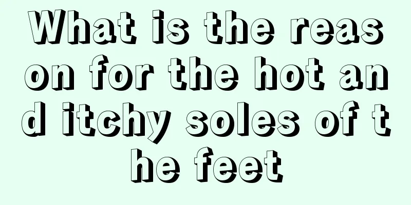What is the reason for the hot and itchy soles of the feet