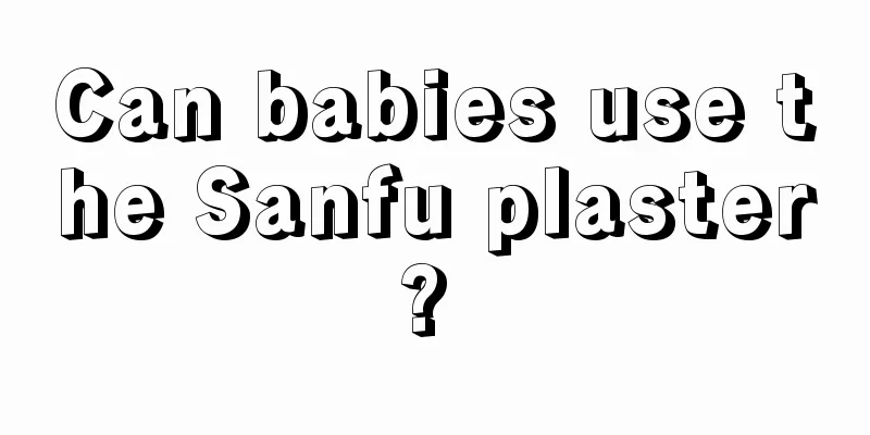 Can babies use the Sanfu plaster? 