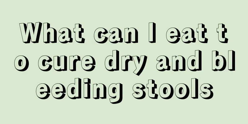 What can I eat to cure dry and bleeding stools