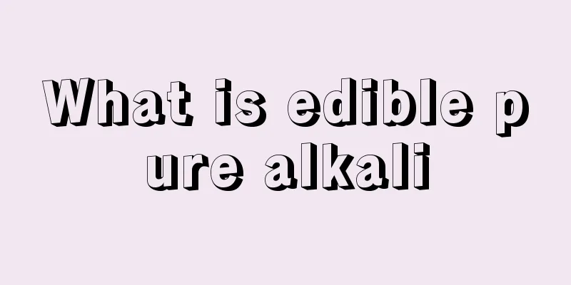 What is edible pure alkali