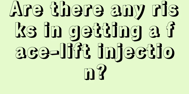 Are there any risks in getting a face-lift injection?