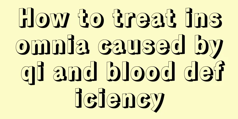 How to treat insomnia caused by qi and blood deficiency