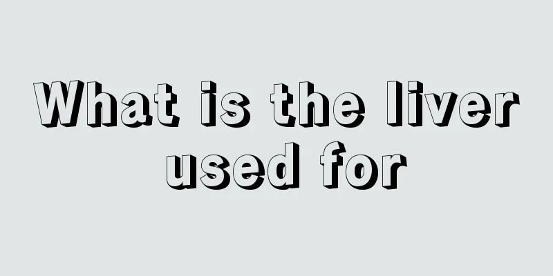 What is the liver used for