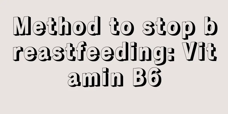 Method to stop breastfeeding: Vitamin B6