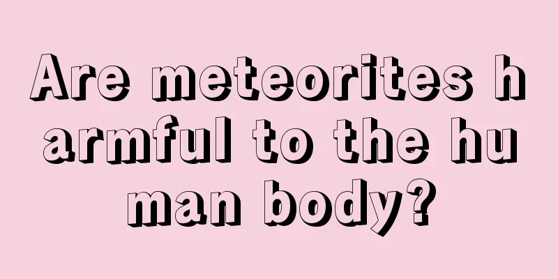Are meteorites harmful to the human body?