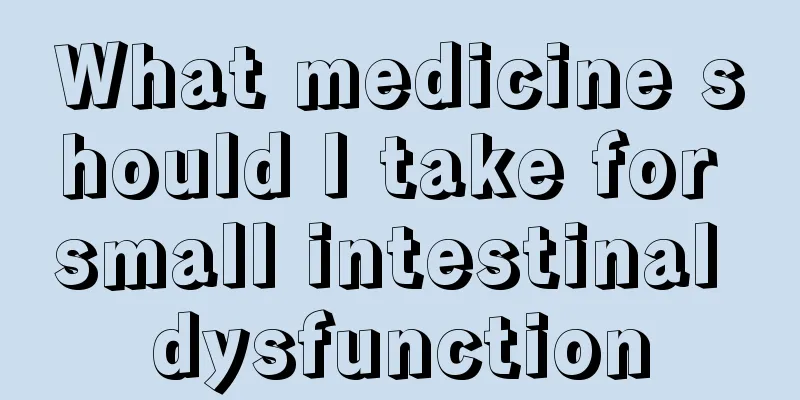 What medicine should I take for small intestinal dysfunction