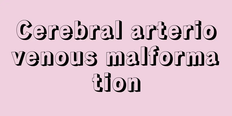 Cerebral arteriovenous malformation