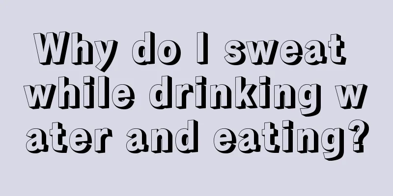 Why do I sweat while drinking water and eating?