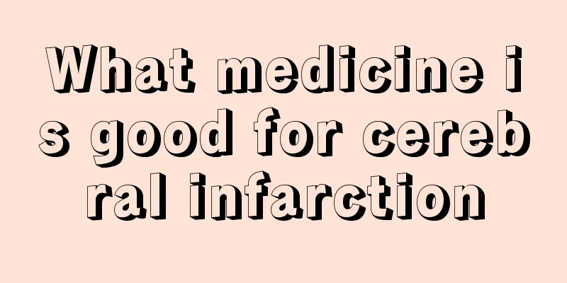 What medicine is good for cerebral infarction
