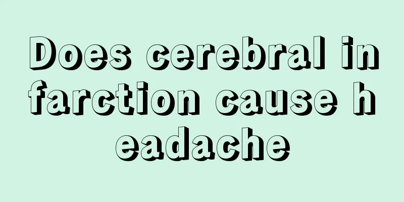 Does cerebral infarction cause headache