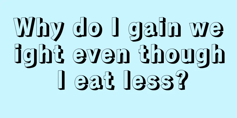 Why do I gain weight even though I eat less?