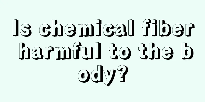 Is chemical fiber harmful to the body?