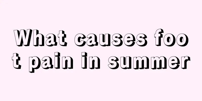 What causes foot pain in summer
