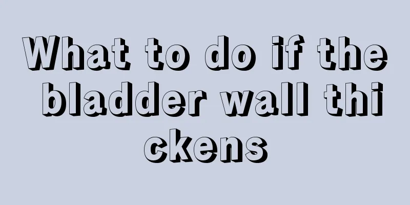What to do if the bladder wall thickens