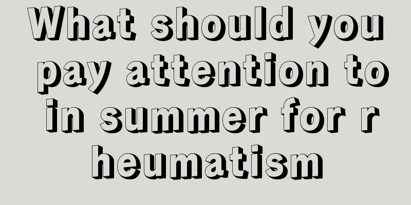What should you pay attention to in summer for rheumatism
