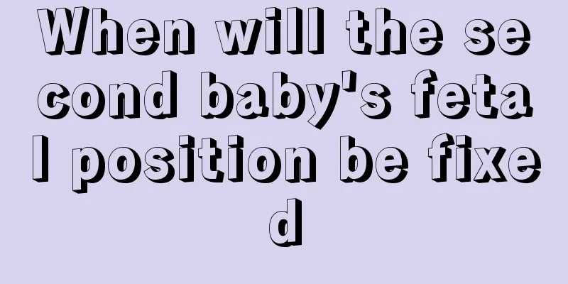 When will the second baby's fetal position be fixed