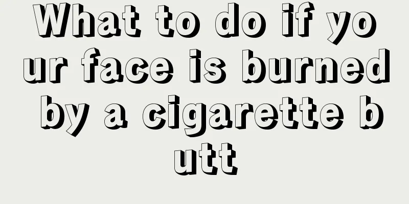What to do if your face is burned by a cigarette butt