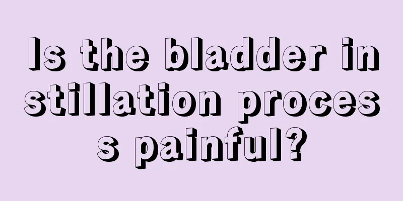 Is the bladder instillation process painful?