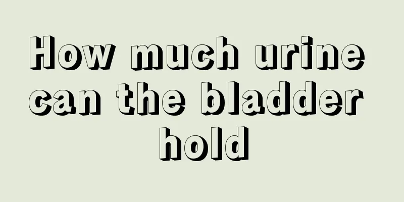 How much urine can the bladder hold