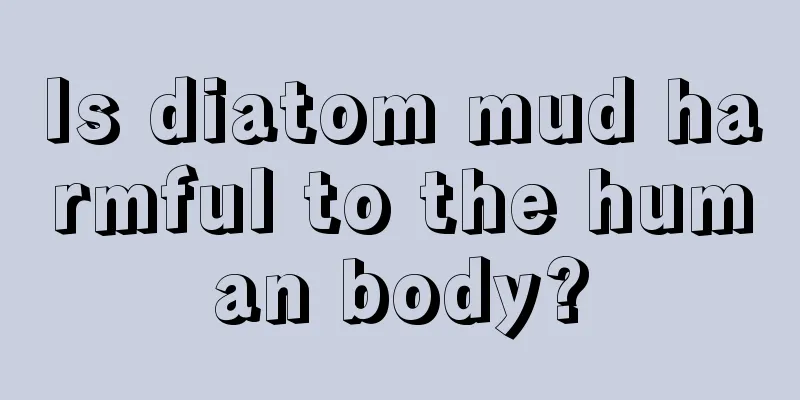 Is diatom mud harmful to the human body?