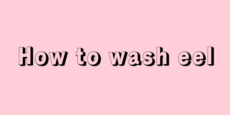 How to wash eel