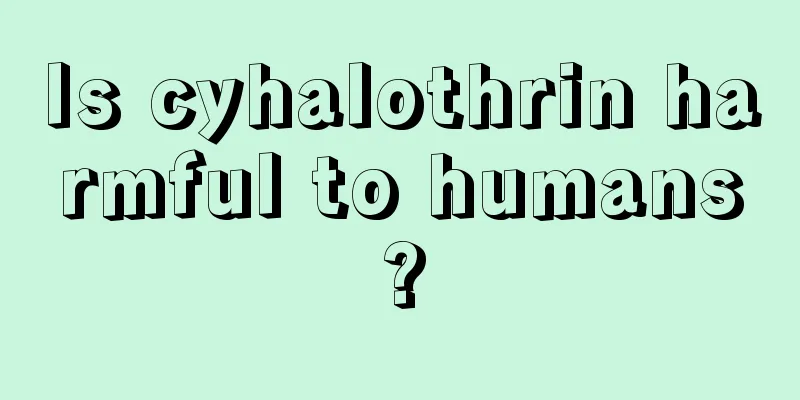 Is cyhalothrin harmful to humans?