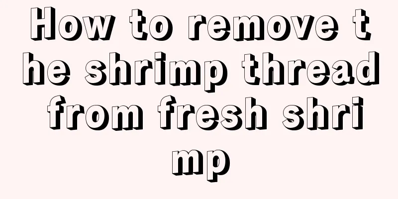 How to remove the shrimp thread from fresh shrimp