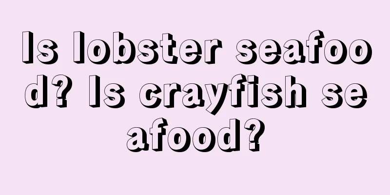 Is lobster seafood? Is crayfish seafood?