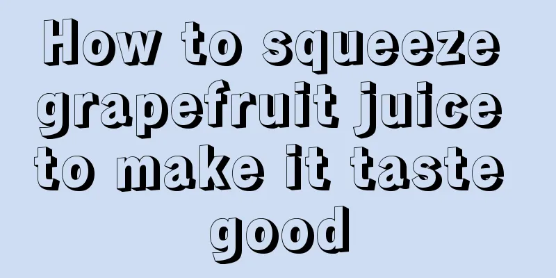 How to squeeze grapefruit juice to make it taste good