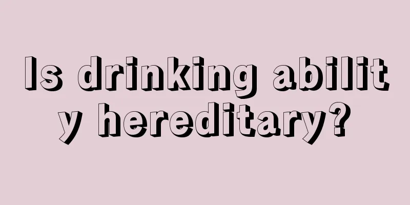 Is drinking ability hereditary?