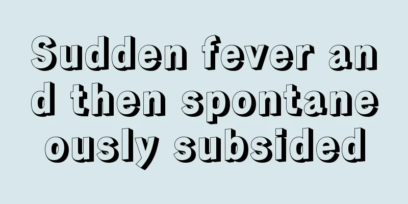 Sudden fever and then spontaneously subsided