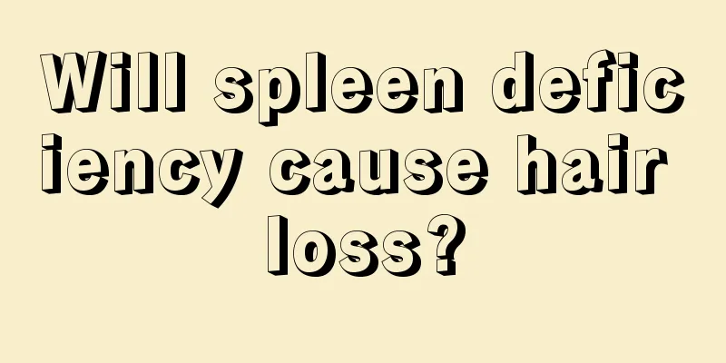 Will spleen deficiency cause hair loss?