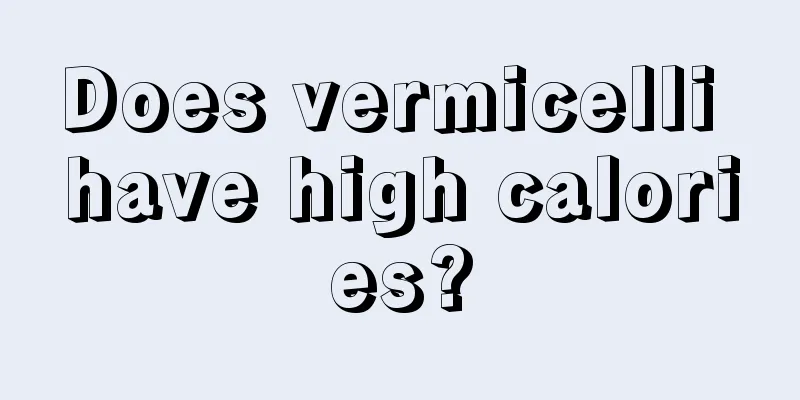 Does vermicelli have high calories?